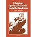 Christian Spirituality in the Catholic Tradition