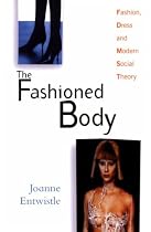 The Fashioned Body: Fashion, Dress and Modern Social Theory
