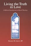 Living the Truth in Love: A Biblical Introduction to Moral Theology