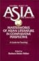 Masterworks of Asian Literature in Comparative Perspective: A Guide for Teaching (Columbia Project on Asia in the Core Curriculum)