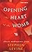 Opening the Heart of the Womb: Healing Meditations for Women