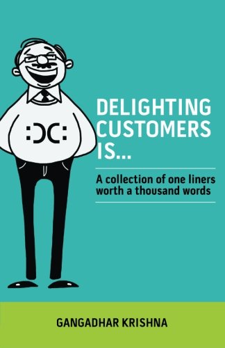 Delighting Customers Is, by Gangadhar Krishna