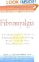 Fibromyalgia: A Leading Expert's Guide to Understanding and Getting Relief from the Pain That Won't Go Away