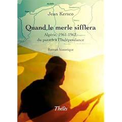 Quand le Merle Sifflera. Alg�rie, 1961-1962, du Putsch a l'Independance