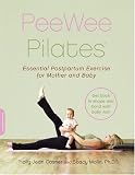 Pee Wee Pilates: Pilates for the Postpartum Mother And Her Baby