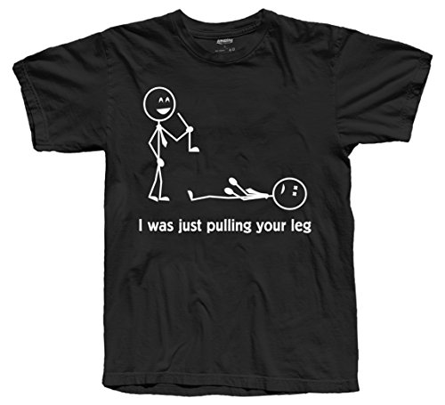 I Was Just Pulling Your Leg Funny Stick Figure T-Shirt (Large, Black)