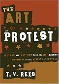 The Art of Protest: Culture and Activism from the Civil Rights Movement to the Streets of Seattle
