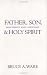Father, Son, and Holy Spirit: Relationships, Roles, and Relevance