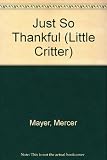 Just So Thankful (Little Critter) by Mayer, Mercer published by Paw Prints 2008-05-09 (2008) [Library Binding]