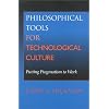 Philosophical Tools for Technological Culture: Putting Pragmatism to Work