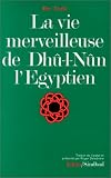 La vie merveilleuse de Dhû-l-Nûn l\'Egyptien / Ibn\'Arabî \\; trad. de l\'arabe, présenté et annoté par Roger Deladrière