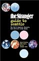 The Stranger Guide to Seattle: The City's Smartest, Pickiest, Most Obsessive Urban Manual