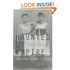 Haunted by Empire: Geographies of Intimacy in North American History (American Encounters... by  Ann Laura Stoler