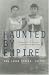 Haunted by Empire: Geographies of Intimacy in North American History (American Encounters Global Interactions)