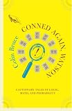 Conned Again, Watson!: Cautionary Tales of Logic, Math, and Probability (0738205893) by Bruce, Colin