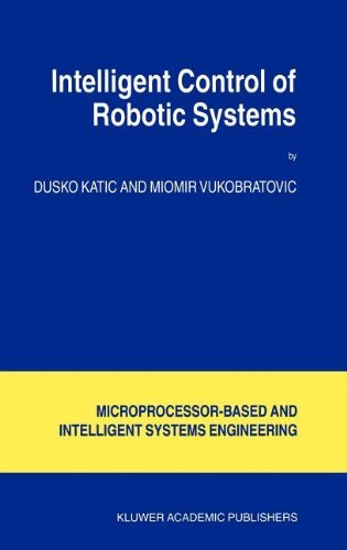 Intelligent Control of Robotic Systems (Intelligent Systems, Control and Automation: Science and Engineering)