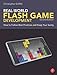 Real-World Flash Game Development: How to Follow Best Practices AND Keep Your Sanity
