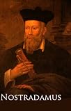 The Complete Writings of Nostradamus, Prophecies of the World's Most Famous Seer