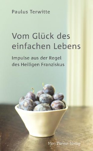 Produkt-Bild: Vom Gl&uuml;ck des einfachen Lebens: Impulse aus der Regel des Heiligen Franziskus