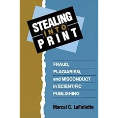 Stealing Into Print: Fraud, Plagiarism, and Misconduct in Scientific Publishing