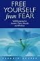 Free Yourself From Fear: Self Hypnosis For Anxiety, Panic Attacks and Phobias
