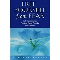 Free Yourself from Fear: Self-hypnosis for Anxiety, Panic Attacks and Phobias