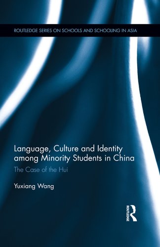 Language, Culture, and Identity among Minority Students in China: The Case of the Hui (Routledge Series on Schools and Schooling in Asia)