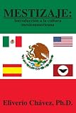 MESTIZAJE: Introducci¿n a la cultura mexicoamericana (Spanish Edition)
