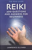 Reiki Questions and Answers: 200 Questions and Answers for Beginners (Reiki Guide)