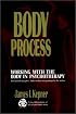 Body Process: Working With the Body in Psychotherapy (The Jossey-Bass Social and Behavioral Sciences Series)