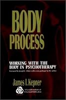 Body Process: Working With the Body in Psychotherapy (The Jossey-Bass Social and Behavioral Sciences Series)
