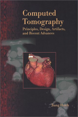 Computed Tomography: Principles, Design, Artifacts, and Recent Advances (SPIE Press Monograph Vol. PM114)