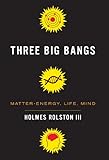 Three big bangs : matter-energy, life, mind