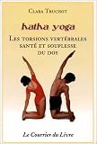 Hatha yoga : Les Torsions vert�brales, sant� et souplesse du dos