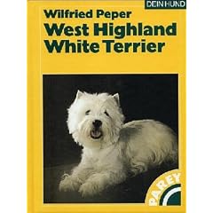 West Highland White Terrier Praktische Ratschl�ge f�r Haltung, Pflege und Erziehung. Dein Hund
