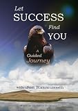 Let Success Find You: A Guided Journey