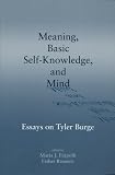 Meaning, Basic Self-Knowledge, and Mind: Essays on Tyler Burge (Center for the Study of Language and Information - Lecture Notes)