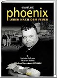 Phoenix, Leben nach dem Feuer - Bernhard Heitz, Andreas Spaeth