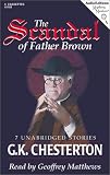 The Scandal of Father Brown: 7 Unabridged Stories