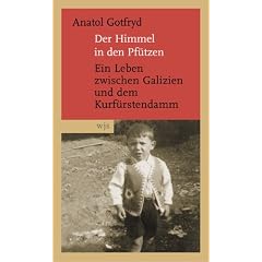 Der Himmel in den Pf�tzen: Ein Leben zwischen Galizien und dem Kurf�rstendamm