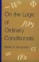 On the Logic of Ordinary Conditionals (Suny Series in Logic and Language)