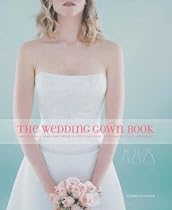 The Wedding Gown Book: How to Find a Gown That Perfectly Fits Your Body, Personality, Style, and Budget