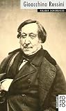Gioacchino Rossini: Mit Selbstzeugnissen und Bilddokumenten (Rowohlts Monographien)