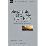 shepherds after my own heart pastoral traditions and leadership in the bible new studies in biblical theology