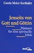 Jenseits von Gott und G�ttin. Pl�doyer f�r eine spirituelle Ethik.