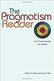 The pragmatism reader : from Peirce through the present