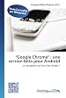 ''Google Chrome'' : une version beta pour Android: La navigation au bout des doigts ! (French Edition)