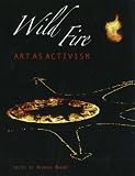 Wild Fire: Art as Activism