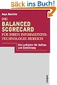 Die Balanced Scorecard f�r Ihren Informationstechnologie-Bereich: Ein Leitfaden f�r Aufbau und Einf�hrung