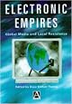 Electronic Empires: Global Media and Local Resistance